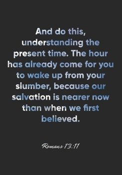 Paperback Romans 13: 11 Notebook: And do this, understanding the present time. The hour has already come for you to wake up from your slumb Book