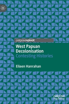 Hardcover West Papuan Decolonisation: Contesting Histories Book