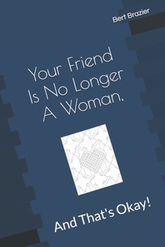 Paperback Your Friend Is No Longer A Woman, And That's Okay! Book