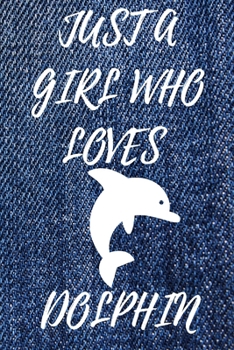 Paperback Just A Girl Who Loves Dolphin: 6x9 Lined Blank Funny Notebook & Journal 120 pages, Awesome Happy birthday for Dolphin lover, with the funny quotes "J Book