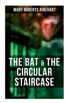 The Bat & The Circular Staircase: Miss Cornelia Van Gorder Mystery Novels