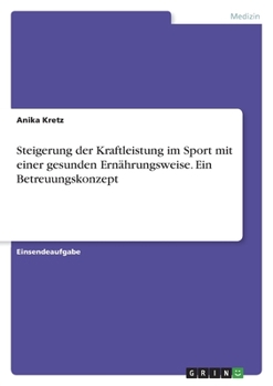 Paperback Steigerung der Kraftleistung im Sport mit einer gesunden Ernährungsweise. Ein Betreuungskonzept [German] Book