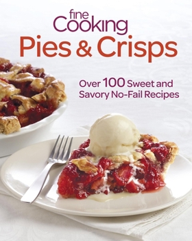 Paperback Fine Cooking Pies & Crisps: Over 100 Sweet and Savory No-Fail Recipes Book