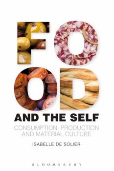 Paperback Food and the Self: Consumption, Production and Material Culture Book