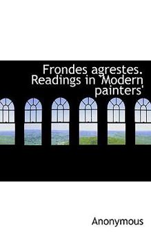 Frondes Agrestes Readings in 'Modern Painters'