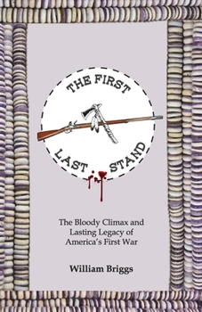 Paperback The First Last Stand: The Bloody Climax and Lasting Legacy of America's First War Book