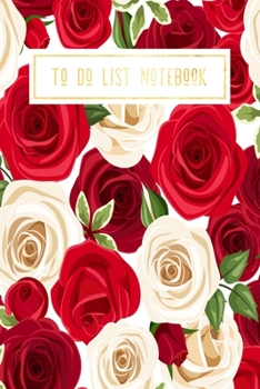 To Do List Notebook: Roses Daily Checklist Productivity Journal | Daily Task Planner | Personal & Business Schedule Diary | Gift for Women Men for Home School Office