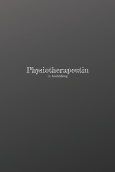 Physiotherapeutin in Ausbildung: 120 leere linierte Seiten in A5 Softcover | Perfekt als Notizbuch oder Journal für alle Studenten, Auszubildende und ... von Gedanken oder Terminen (German Edition)