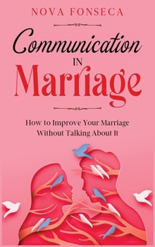 Hardcover Communication in Marriage: How to Improve Your Marriage Without Talking About It Book