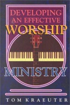 Paperback Developing an Effective Worship Ministry (Tom Kraeuter on Worship) Book
