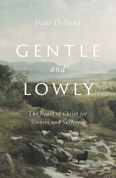 Hardcover Gentle and Lowly: The Heart of Christ for Sinners and Sufferers Book