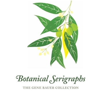 Hardcover Botanical Serigraphs: The Gene Bauer Collection Book