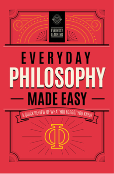 Hardcover Everyday Philosophy Made Easy: A Quick Review of What You Forgot You Knewvolume 4 Book