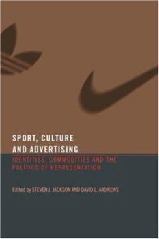 Sports, Culture and Advertising: Identities, Commodities and the Politics of Representation