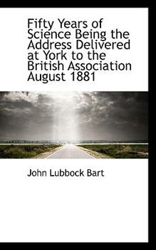 Paperback Fifty Years of Science Being the Address Delivered at York to the British Association August 1881 Book