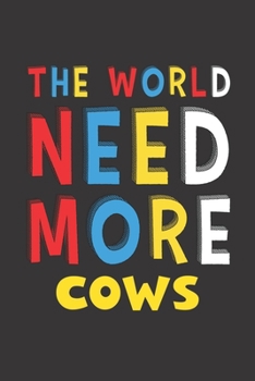 The World Need More Cows: Cows Lovers Funny Gifts Journal Lined Notebook 6x9 120 Pages