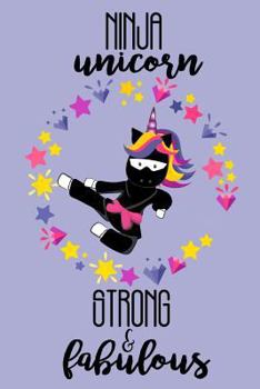 Paperback Ninja Unicorn Strong and Fabulous: A Cute Unicorn Diary and Sketchbook Book