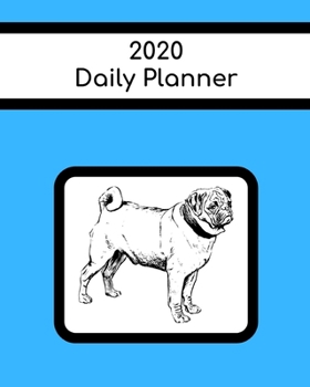 2020 Daily Planner: Pug; January 1, 2020 - December 31, 2020; 8 x 10