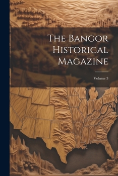 Paperback The Bangor Historical Magazine; Volume 3 Book