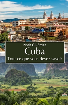 Cuba: Tout ce que vous devez savoir (French Edition)