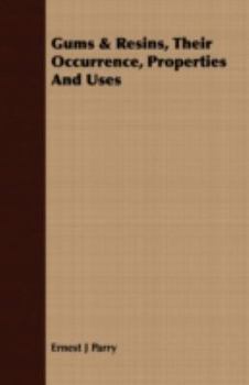 Gums and Resins, Their Occurrence, Properties, and Uses - Primary Source Edition