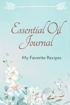 Paperback Essential Oil Recipe Journal - Special Blends & Favorite Recipes - 6" x 9" 100 pages Blank Notebook Organizer Book 6 Book