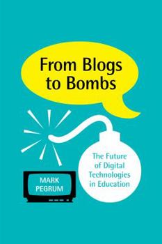 Paperback From Blogs to Bombs: The Future of Digital Technologies in Education Book