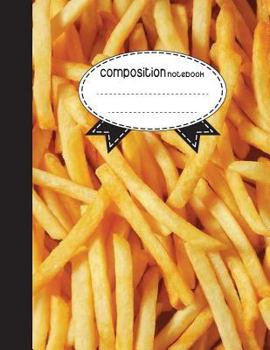 Paperback Composition Notebook, 8.5 x 11, 110 pages: French Fries: (Notebooks) Book