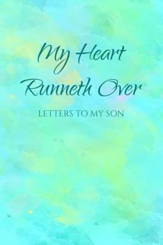 Paperback My Heart Runneth Over: Letters to My Son Book