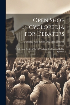 Paperback Open Shop Encyclopedia for Debaters; a Reference Book for use of Teachers, Students and Public Speakers Book
