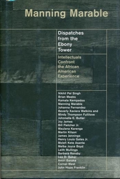 Hardcover Dispatches from the Ebony Tower: Intellectuals Confront the African American Experience Book
