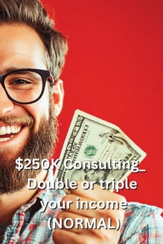 Paperback $250K Consulting_ Double or triple your income (NORMAL) Book