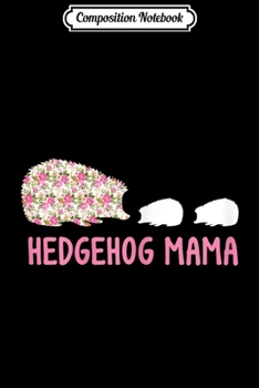 Composition Notebook: Womens Hedgehog Mama Mom and Babies  Journal/Notebook Blank Lined Ruled 6x9 100 Pages
