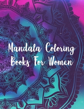 Mandala Coloring Books For Women: Mandala Coloring Book, Mandala Coloring Books For Women. 50 Story Paper Pages. 8.5 in x 11 in Cover.