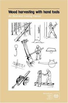 Paperback Wood harvesting with hand tools. An illustrated training manual Book