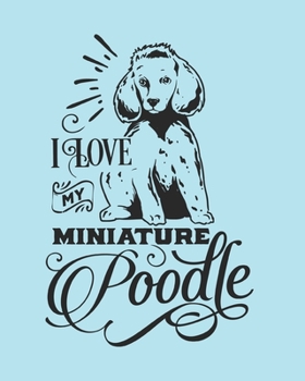 Paperback I Love My Miniature Poodle: Miniature Poodle Gift - 2020 Planner Weekly and Monthly Featuring a Cute Dog on a Aqua Background - Dog Planner 2020 Book