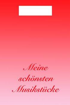 Meine schönsten Musikstücke: So macht lernen Spaß - Ein Notenbuch mit leeren Notenzeilen und Taktmarkierungen - 100 Seiten (German Edition)