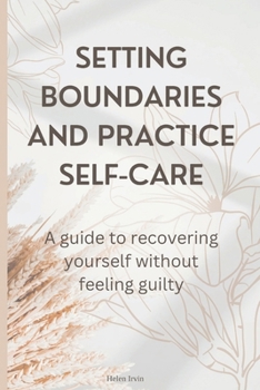 Paperback Setting boundaries and practice self-care: A guide to recovering yourself without feeling guilty Book
