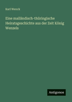 Paperback Eine mailändisch-thüringische Heiratsgeschichte aus der Zeit König Wenzels [German] Book