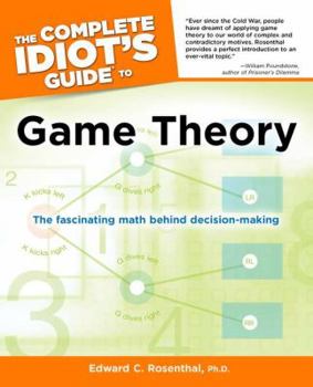 Paperback The Complete Idiot's Guide to Game Theory: The Fascinating Math Behind Decision-Making Book