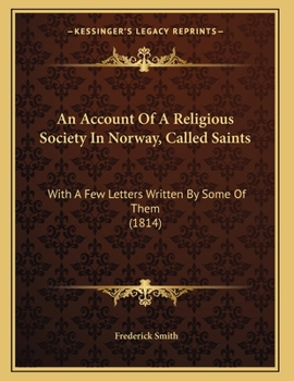 Paperback An Account Of A Religious Society In Norway, Called Saints: With A Few Letters Written By Some Of Them (1814) Book