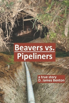 Paperback Beavers vs. Pipeliners: Don't mess with Mother Nature! Book