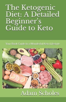 Paperback The Ketogenic Diet: A Detailed Beginner's Guide to Keto Book