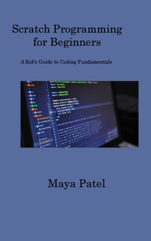 Hardcover Scratch Programming for Beginners: A Kid's Guide to Coding Fundamentals Book