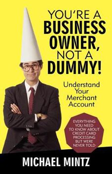 Paperback You're a Business Owner, Not a Dummy!: Understand Your Merchant Account Book