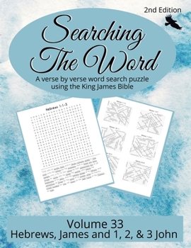 Searching the Word, Volume 33: Hebrews, James, and 1, 2 & 3 John
