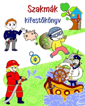 Paperback Szakmák kifest&#337;könyv: Gyönyör&#369; illusztrációk a gyermekek számára tanulható szakmákról [Hungarian] Book