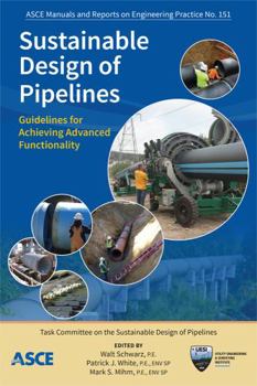 Paperback Sustainable Design of Pipelines: Guidelines for Achieving Advanced Functionality (ASCE Manuals and Reports on Engineering Practice) Book