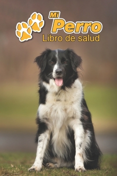 Mi Perro Libro de salud: Border Collie | 109 páginas 15cm x 23cm A5 | Cuaderno para llenar | Agenda de Vacunas | Seguimiento Médico | Visitas ... de un Perro | Contactos (Spanish Edition)