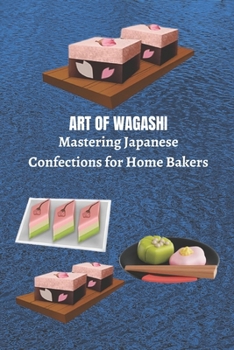 Paperback Art of Wagashi: Mastering Japanese Confections for Home Bakers Book